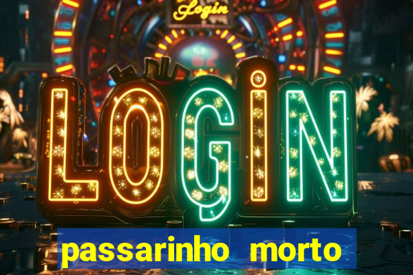 passarinho morto significado espiritual